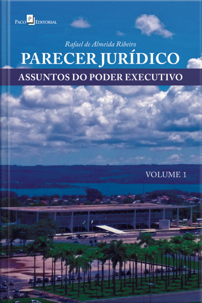 Parecer Jurídico: Assuntos Do Poder Executivo (vol. 1)