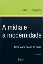 A Mídia E A Modernidade: Uma Teoria Social Da Mídia