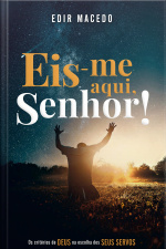 Eis-me Aqui, Senhor!: Os Critérios De Deus Na Escolha Dos Seus Servos
