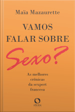 Vamos Falar Sobre Sexo?: As Melhores Crônicas Da Sexpert Francesa