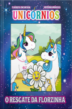 Floresta Encantada Unicórnios Histórias Mágicas (O Resgate da Florzinha)