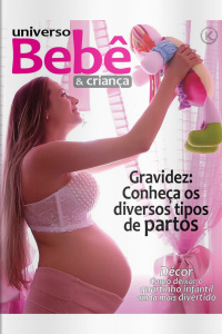 Universo Bebê e Criança Ed. 36 - Gravidez: Conheça os diversos tipos de partos