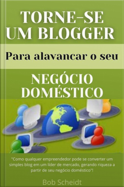 Torne-se Um Blogger Para Alavancar O Seu Negócio Doméstico