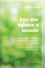 Luz Que Aquece O Mundo: Reflexões Sobre A Espiritualidade Da Unidade