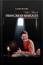 Vida E Obra De Francisco Marques - O Legado De Um Pioneiro