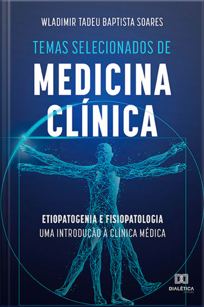Temas Selecionados De Medicina Clínica: Etiopatogenia E Fisiopatologia Uma Introdução À Clínica Médica