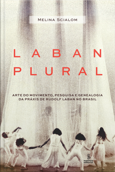 Laban Plural: Arte Do Movimento, Pesquisa E Genealogia Da Práxis De Rudolf Laban No Brasil