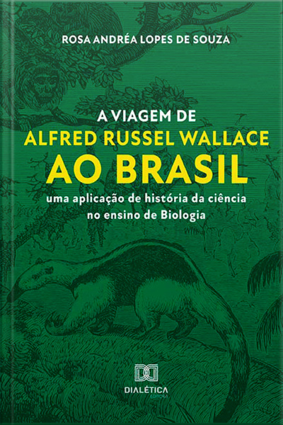 A Viagem De Alfred Russel Wallace Ao Brasil: Uma Aplicação De História Da Ciência No Ensino De Biologia