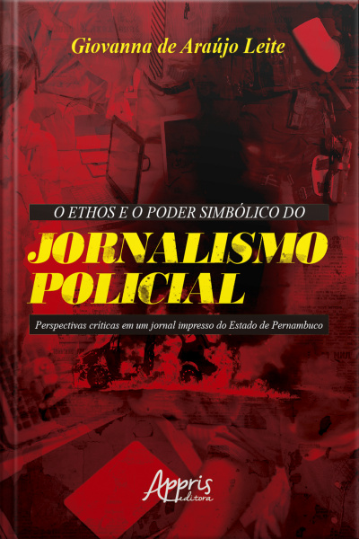 O Ethos E O Poder Simbólico Do Jornalismo Policial: Perspectivas Críticas Em Um Jornal Impresso Do Estado De Pernambuco
