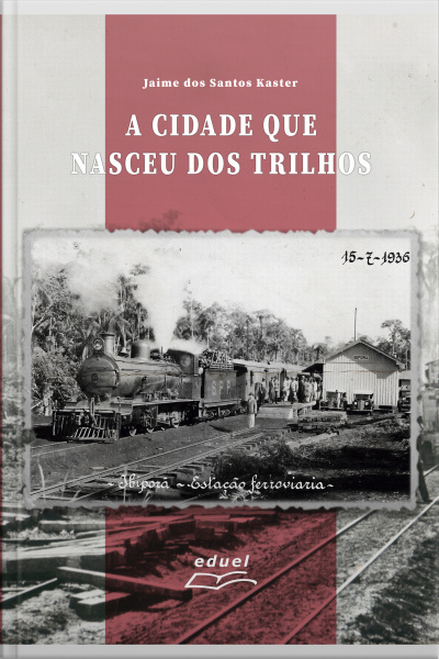 A Cidade Que Nasceu Dos Trilhos: História E Memória De Ibiporã (pr) A Partir Da Estação De Trem E Da Ferrovia São Paulo-paraná (1930-1960)
