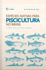 Espécies Nativas Para Piscicultura No Brasil: 3ª Edição Revista, Atualizada E Ampliada