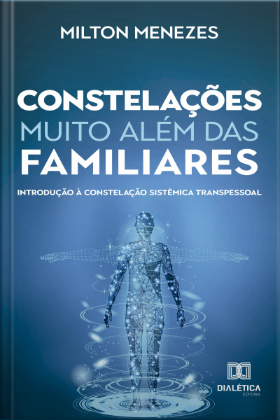 Constelações Muito Além Das Familiares: Introdução À Constelação Sistêmica Transpessoal