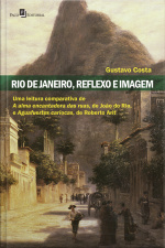 Rio De Janeiro, Reflexo E Imagem: Uma Leitura Comparativa De A Alma Encantadora Das Ruas De João Do Rio E Aguafuertes Cariocas De Roberto Arlt