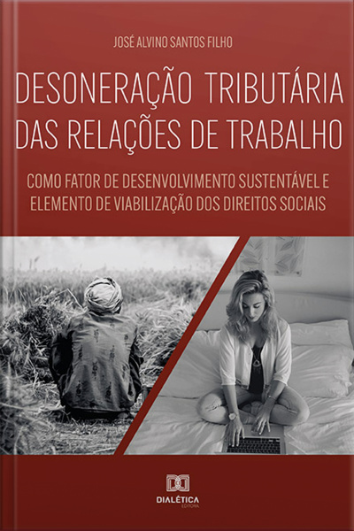 Desoneração Tributária Das Relações De Trabalho: Como Fator De Desenvolvimento Sustentável E Elemento De Viabilização Dos Direitos Sociais