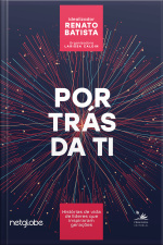 Por Trás Da Ti: Histórias De Vida De Líderes Que Inspiraram Gerações