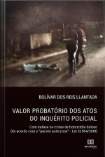 Valor Probatório Dos Atos Do Inquérito Policial: Com Ênfase No Crime De Homicídio Doloso (de Acordo Com O pacote Anticrime - Lei 13.964/2019)