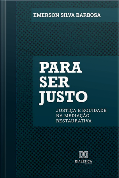 Para Ser Justo: Justiça E Equidade Na Mediação Restaurativa