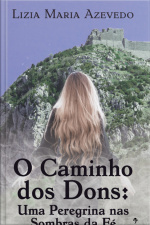 O Caminho Dos Dons: Uma Peregrina Nas Sombras Da Fé