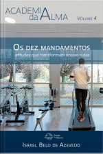 Academia Da Alma, Volume 4 — Os Dez Mandamentos: Atitudes Que Transformam Nossas Vidas: Atitudes Que Transformam Nossas Vidas