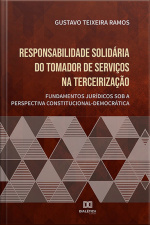 Responsabilidade Solidária Do Tomador De Serviços Na Terceirização: Fundamentos Jurídicos Sob A Perspectiva Constitucional-democrática