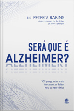 Será Que É Alzheimer?: 101 Perguntas Mais Frequentes Feitas Nos Consultórios