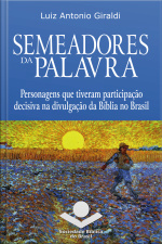Semeadores Da Palavra: Personagens Que Tiveram Participação Decisiva Na Divulgação Da Bíblia No Brasil