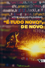 é Tudo Novo, De Novo: As Narrativas Sobre Grandes Mudanças No Mundo Do Trabalho Como Ferramenta Do Capital