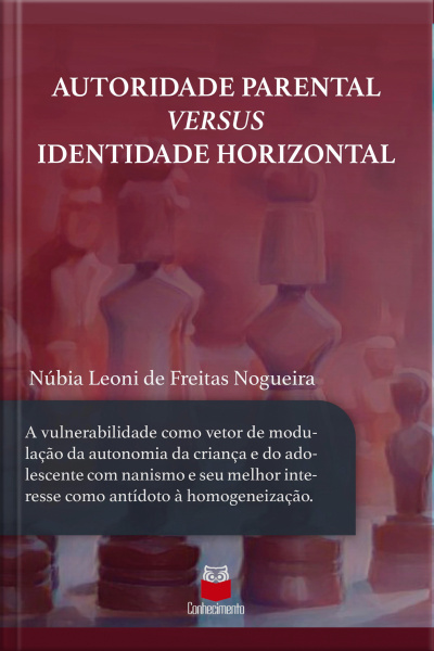 Autoridade Parental Versus Identidade Horizontal: A Vulnerabilidade Como Vetor De Modulação Da Autonomia Da Criança E Do Adolescente Com Nanismo E Seu Melhor Interesse Como Antídoto À Homogeneização