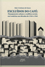 Excluídos Do Café: Planejamento Urbano E Conflitos Sociais Em Londrina Nas Décadas De 1950 E1960