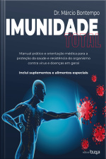 Imunidade Total: Manual Prático E Orientação Médica Para A Proteção Da Saúde E Resistência Do Organismo Contra Vírus E Doenças Em Geral: Inclui Suplementos E Alimentos Especiais
