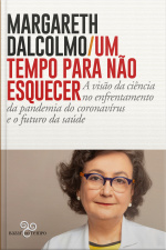 Um Tempo Para Não Esquecer: A Visão Da Ciência No Enfrentamento Da Pandemia Do Coronavírus E O Futuro Da Saúde
