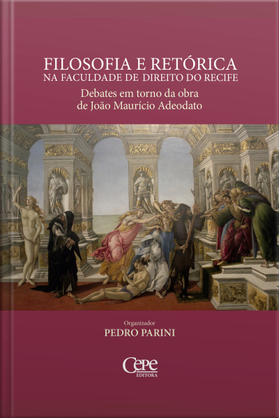 Filosofia E Retórica Na Faculdade De Direito Do Recife: Debates Em Torno Da Obra De João Maurício Adeodato