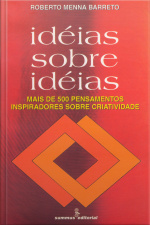 Ideias Sobre Ideias: Mais De Quinhentos Pensamentos Inspiradores Sobre Criatividade