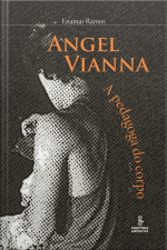 Angel Vianna: A Pedagoga Do Corpo
