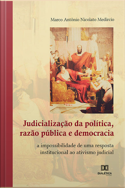 Judicialização Da Política, Razão Pública E Democracia: A Impossibilidade De Uma Resposta Institucional Ao Ativismo Judicial