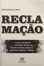 Reclamação: A Tutela Do Direito E O Controle Difuso De Constitucionalidade No Supremo Tribunal Federal