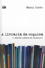A Livraria Da Esquina: E Outros Contos De Mulheres