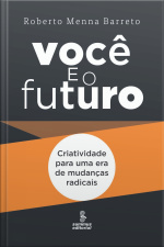 Você E O Futuro: Criatividade Para Uma Era De Mudanças Radicais