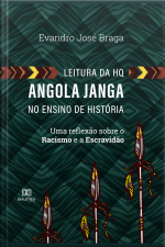 Leitura Da Hq Angola Janga No Ensino De História: Uma Reflexão Sobre O Racismo E A Escravidão