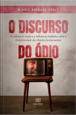O Discurso Do Ódio: A Cultura Do Medo E A Influência Midiática Sobre A (in)efetividade Dos Direitos Fundamentais