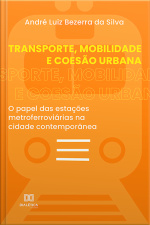 Transporte, Mobilidade E Coesão Urbana: O Papel Das Estações Metroferroviárias Na Cidade Contemporânea