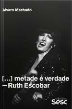Metade É Verdade: Ruth Escobar