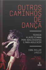 Outros Caminhos De Dança: Técnica Klauss Vianna Para Adolescentes E Para Adolescer