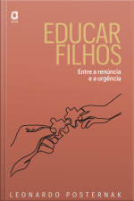 Educar Filhos: Entre A Renúncia E A Urgência