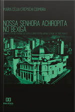 Nossa Senhora Achiropita No Bexiga: Uma Festa Religiosa Do Catolicismo Popular Na Cidade De São Paulo