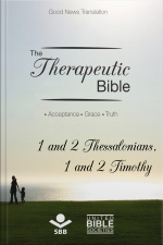 The Therapeutic Bible – 1 And 2 Thessalonians And 1 And 2 Timothy: Acceptance • Grace • Truth