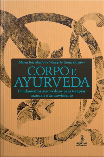 Corpo E Ayurveda: Fundamentos Ayurvédicos Para Terapias Manuais E De Movimento