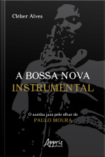 A Bossa Nova Instrumental: O Samba Jazz Pelo Olhar De Paulo Moura