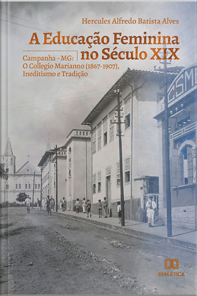 A Educação Feminina No Século Xix: Campanha - Mg: O Collegio Marianno (1867-1907), Ineditismo E Tradição
