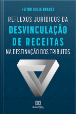 Reflexos Jurídicos Da Desvinculação De Receitas Na Destinação Dos Tributos
